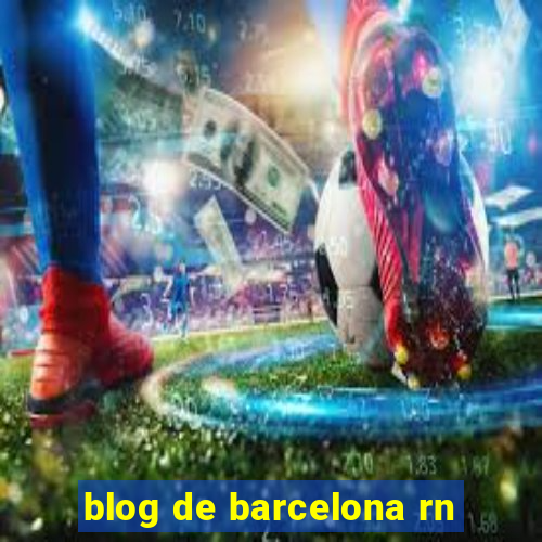 blog de barcelona rn